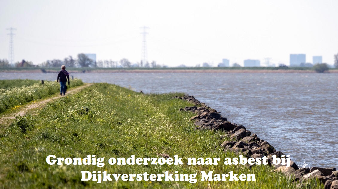 Grondig onderzoek naar asbest bij Dijkversterking Marken