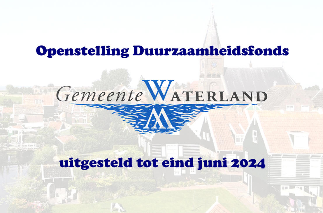 Openstelling Duurzaamheidsfonds Waterland uitgesteld tot eind juni 2024